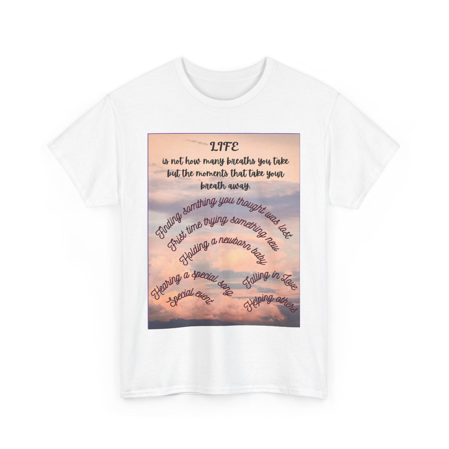 Inspirational Life Quote Unisex Heavy Cotton Tee (Life is not how many breaths you take, but the moments that take your breath away)