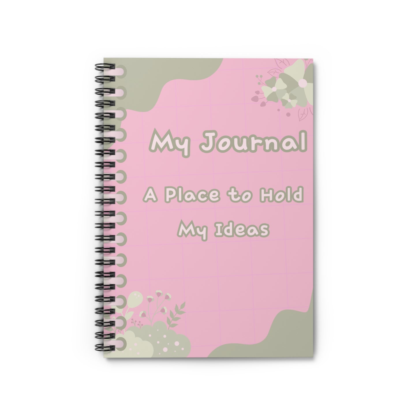My Journal Spiral Notebook - A Place to Hold My Ideas, Floral Design, Cute