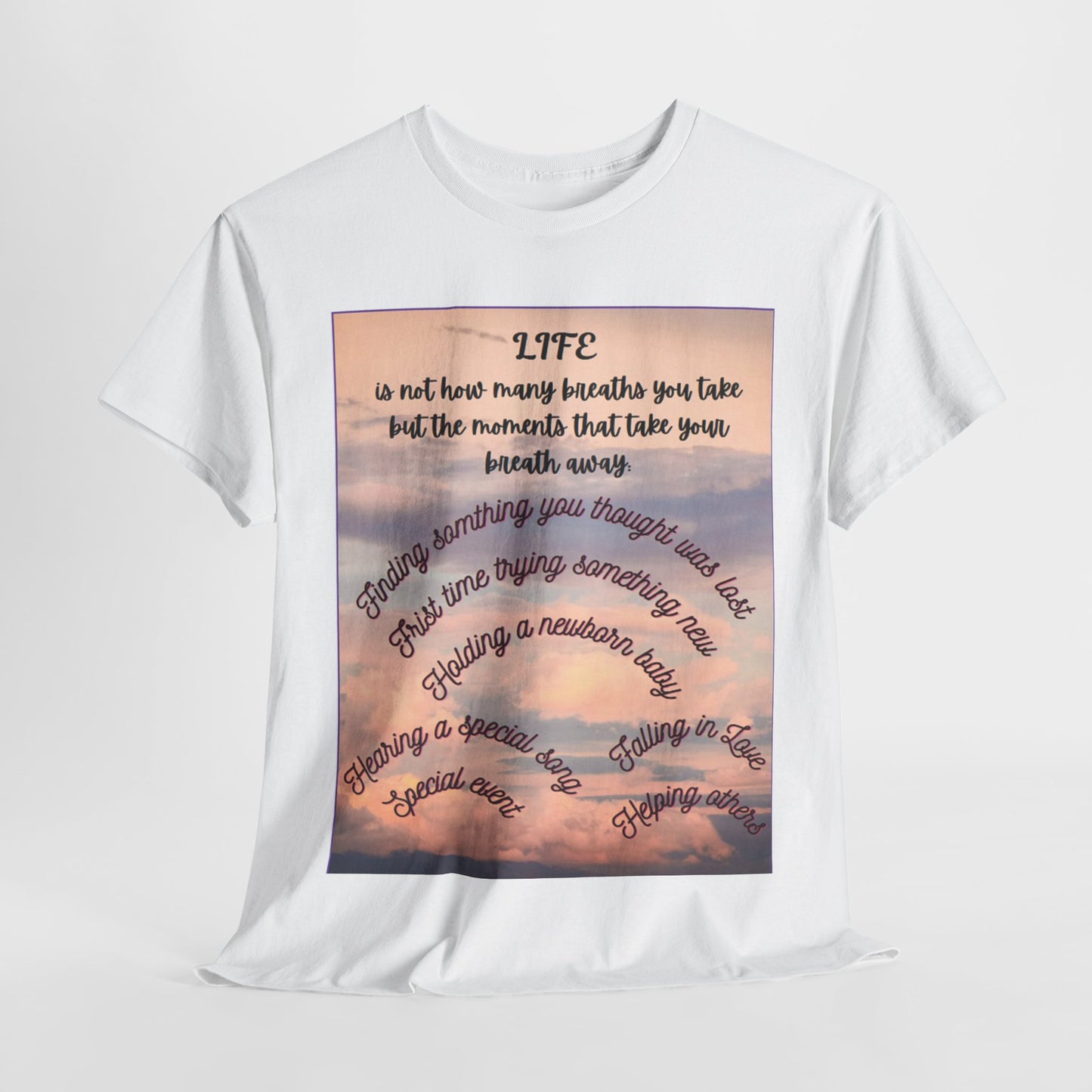 Inspirational Life Quote Unisex Heavy Cotton Tee (Life is not how many breaths you take, but the moments that take your breath away)